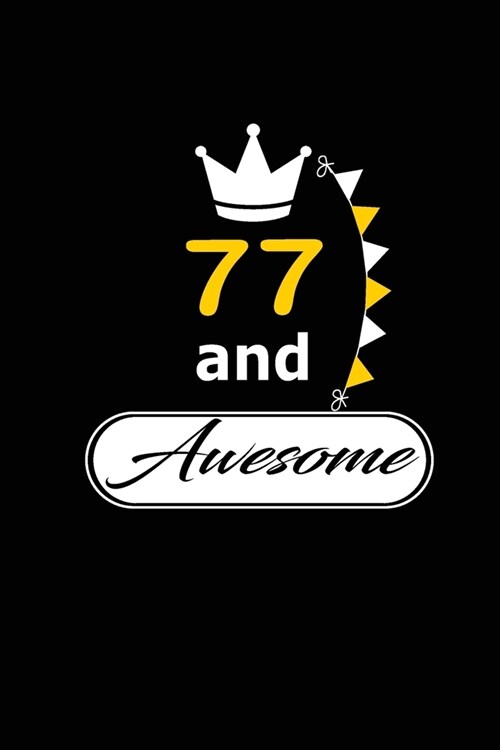 77 and Awesome: funny and cute blank lined journal Notebook, Diary, planner Happy 77th seventy-seventh Birthday Gift for seventy seven (Paperback)