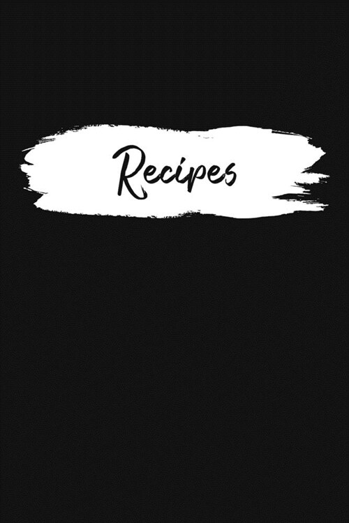Recipes: Blank Recipe Book Journal Organizer to Write In, Fill in Your Favorite Recipes and Family Meals - Plain Black Brush St (Paperback)