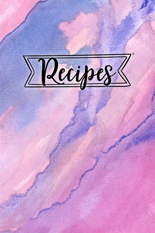 Recipes: Blank Recipe Book Journal Organizer to Write In, Fill in Your Favorite Recipes and Family Meals - Pink Purple Watercol (Paperback)