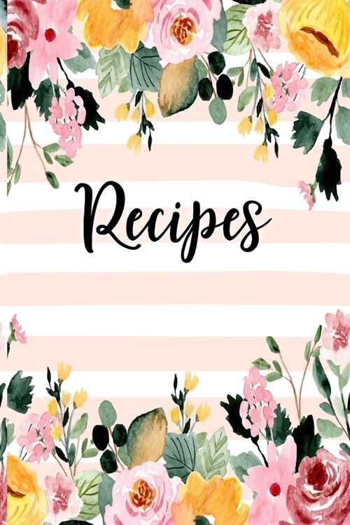 Recipes: Blank Recipe Book Journal Organizer to Write In, Fill in Your Favorite Recipes and Family Meals - Pink Floral (Paperback)