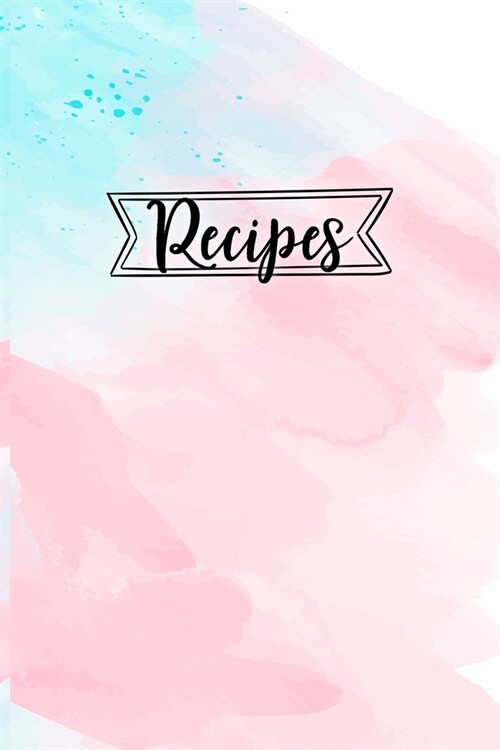 Recipes: Blank Recipe Book Journal Organizer to Write In, Fill in Your Favorite Recipes and Family Meals - Pastel Blue Watercol (Paperback)