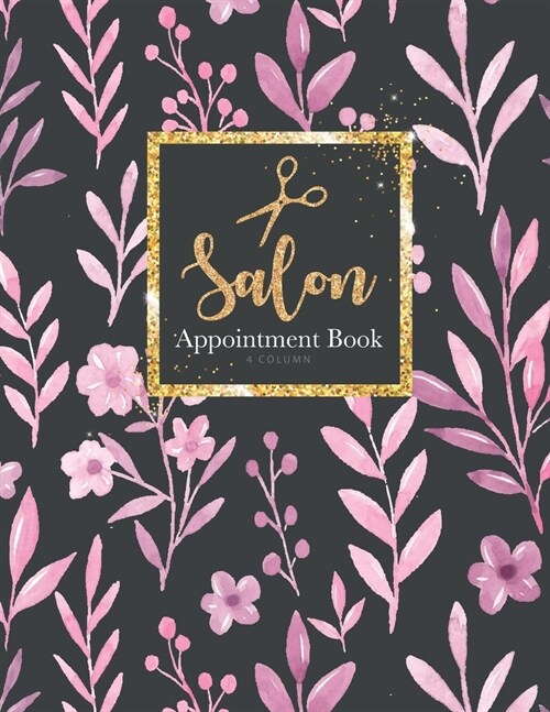 Salon Appointment Book 4 Column: Planner Personal Organizers Schedule Undated Appointment Book for Client, Salon, Spa, Barbers, Hair Stylists, Daily a (Paperback)