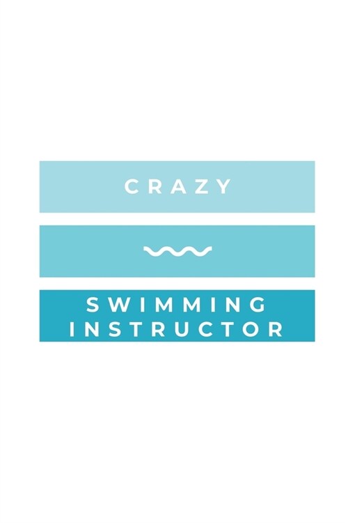 Crazy Swimming Instructor: Notebook / Simple Blank Lined Writing Journal / Swimmers / Swimming Pool Lovers / Fans / Practice / Training / Coachin (Paperback)