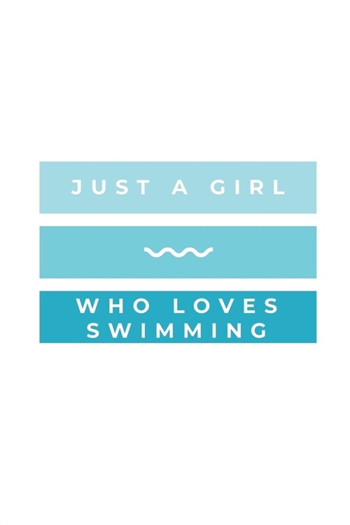 Just A Girl Who Loves Swimming: Notebook / Simple Blank Lined Writing Journal / Swimmers / Swimming Pool Lovers / Fans / Practice / Training / Coachin (Paperback)