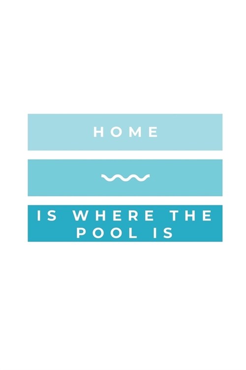 Home Is Where The Pool Is: Notebook / Simple Blank Lined Writing Journal / Swimmers / Swimming Pool Lovers / Fans / Practice / Training / Memo / (Paperback)