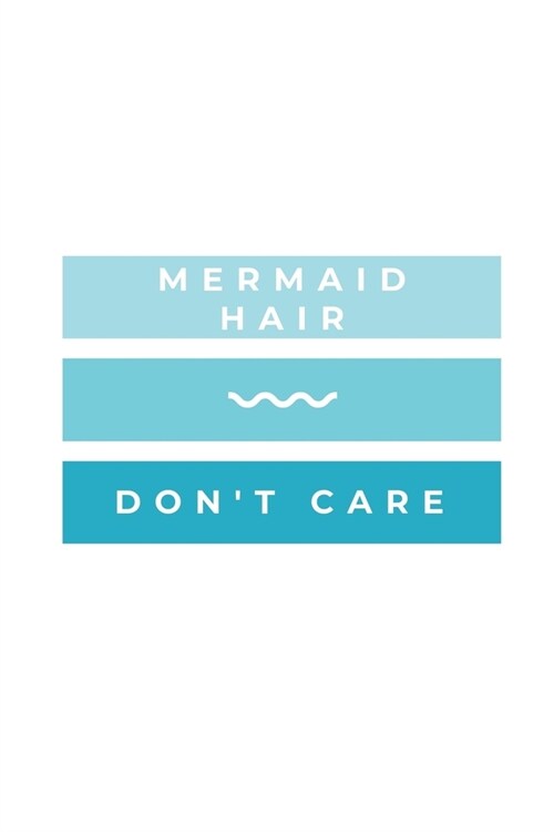 Mermaid Hair Dont Care: Notebook / Simple Blank Lined Writing Journal / Swimmers / Swimming Pool Lovers / Fans / Practice / Training / Coachin (Paperback)