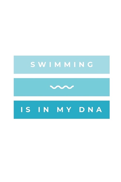 Swimming Is In My DNA: Notebook / Simple Blank Lined Writing Journal / Swimmers / Swimming Pool Lovers / Fans / Practice / Training / Coachin (Paperback)