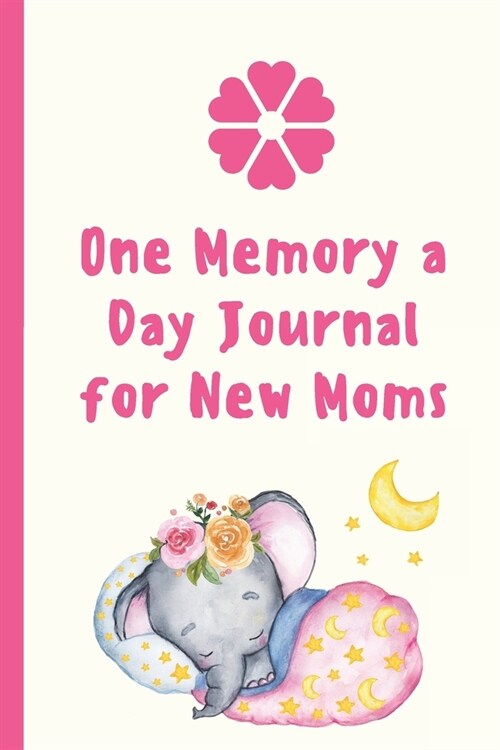 One Memory A Day Journal For New Moms: Touching Memory - New Baby Gift - Baby Shower - New Moms - Wisdom - Maternal - Inspirational - Pampering - Hear (Paperback)