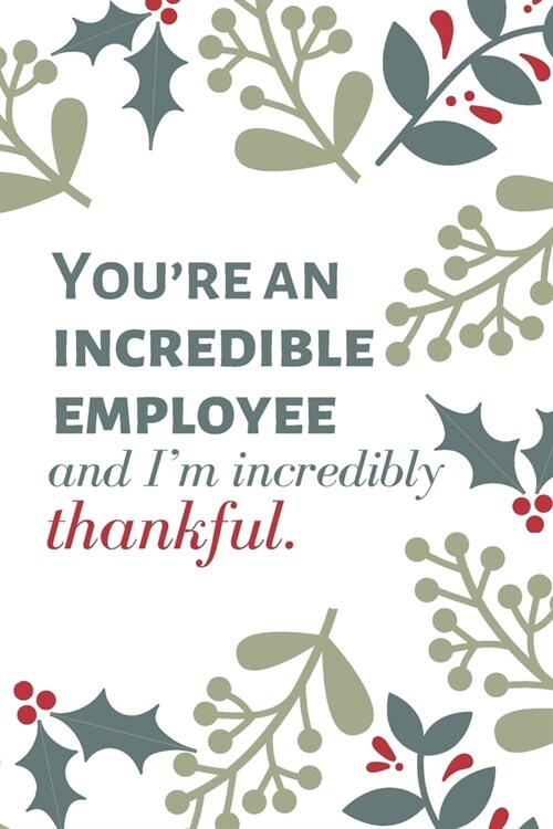 Youre an incredible employee and Im incredibly thankful.: Employee Appreciation Gift- Lined Blank Notebook Journal (Paperback)
