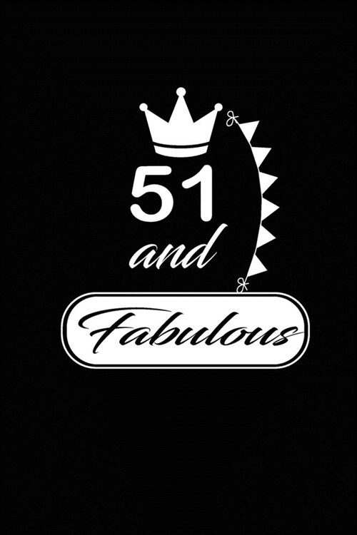 51 and Fabulous: funny and cute blank lined journal Notebook, Diary, planner Happy 51st fifty-first Birthday Gift for fifty one year ol (Paperback)