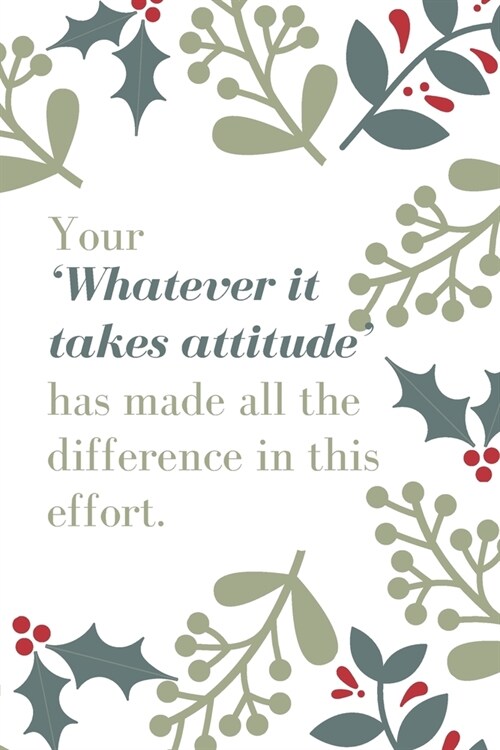 Your Whatever it takes attitude has made all the difference in this effort.: Employee Appreciation Gift- Lined Blank Notebook Journal (Paperback)