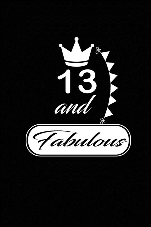 13 and Fabulous: funny and cute blank lined journal Notebook, Diary, planner Happy 13th thirteenth Birthday Gift for thirteen year old (Paperback)