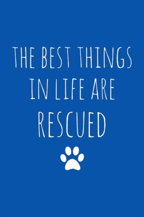 The Best Things in Life Are Rescued: Lined Notebook, 110 Pages -Fun and Inspirational Quote on Blue Matte Soft Cover, 6X9 inch Journal for men women k (Paperback)