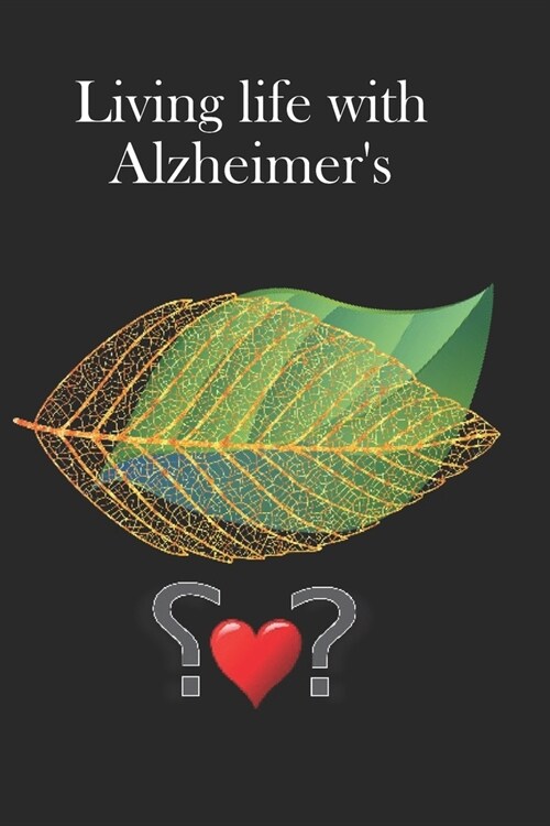 Living life with Alzheimers: A journal for people affected by Alzheimers or their care givers. (Paperback)