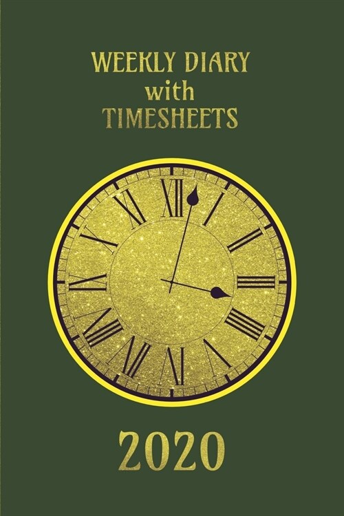 Weekly Diary with TimeSheets 2020: Weekly Diary with added Timesheets for Workers/Business People etc - Khaki and Gold Colour Cover (Paperback)