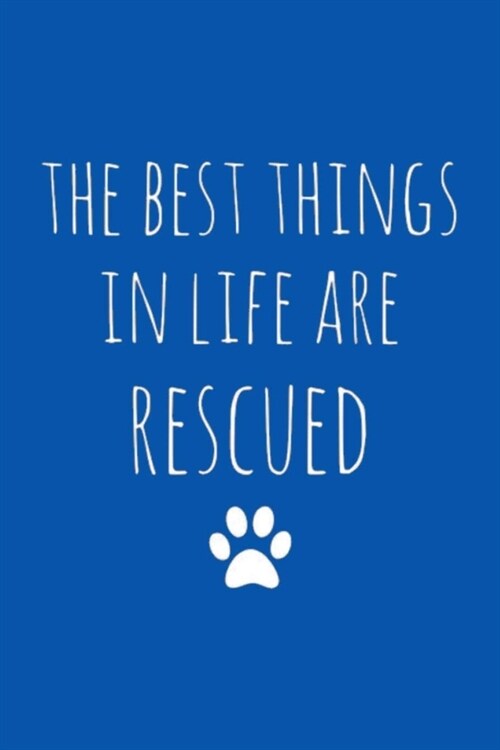 The Best Things in Life Are Rescued: A Gratitude Journal to Win Your Day Every Day, 6X9 inches, Rescue Animal Quote on Blue matte cover, 111 pages (Gr (Paperback)
