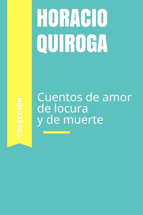 Cuentos de amor, de locura y de muerte (Paperback)