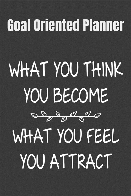 Goal Oriented Planner What You Think You Become, What You Feel You Attract: 2020 Vision Board Notebook To Visualize And Manifest Your Goals And Dreams (Paperback)