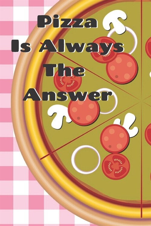 Pizza Is Always The Answer: Notebook Dairy 120 Blank Lined pages Journal (Paperback)