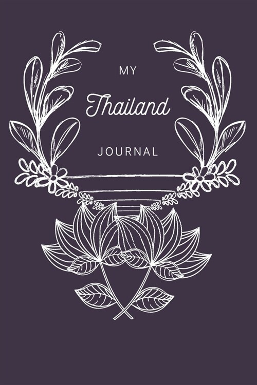 My Thailand Journal: A Guided Travel Journal. 6 x 9 Vacation Diary With Prompts, Packing List, And Other Helpful Tools. Great Travel Book F (Paperback)