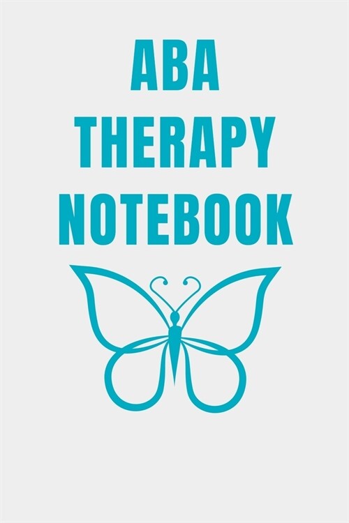 Aba Therapy Notebook: ABA Therapist Applied Behavior Analyst RBT Autism BCBA Gift Journal Notebook Gift For ABA Trainer (Paperback)