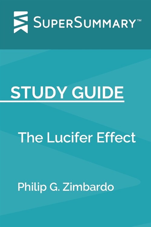 Study Guide: The Lucifer Effect by Philip G. Zimbardo (SuperSummary) (Paperback)