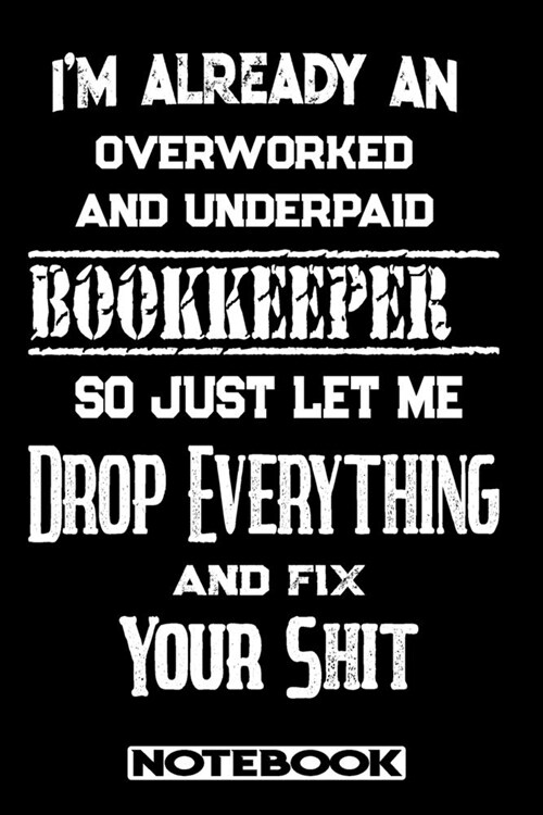 Im Already An Overworked And Underpaid Bookkeeper. So Just Let Me Drop Everything And Fix Your Shit!: Blank Lined Notebook - Appreciation Gift For Bo (Paperback)