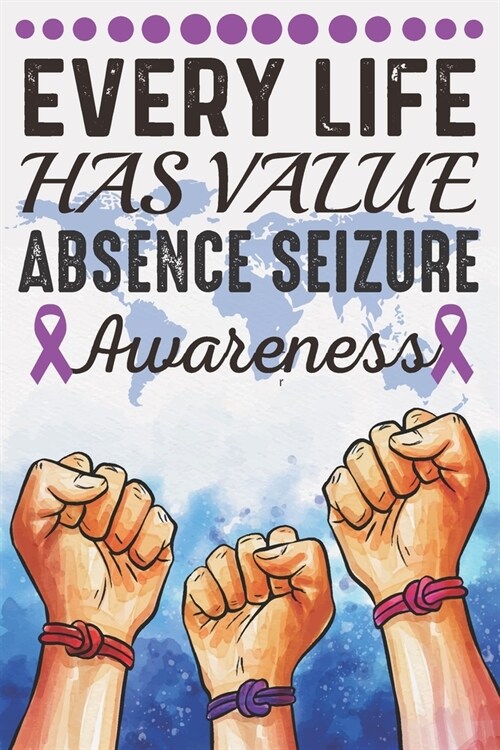 Every Life Has Value Absence Seizure Awareness: College Ruled Absence Seizure Awareness Journal, Diary, Notebook 6 x 9 inches with 100 Pages (Paperback)