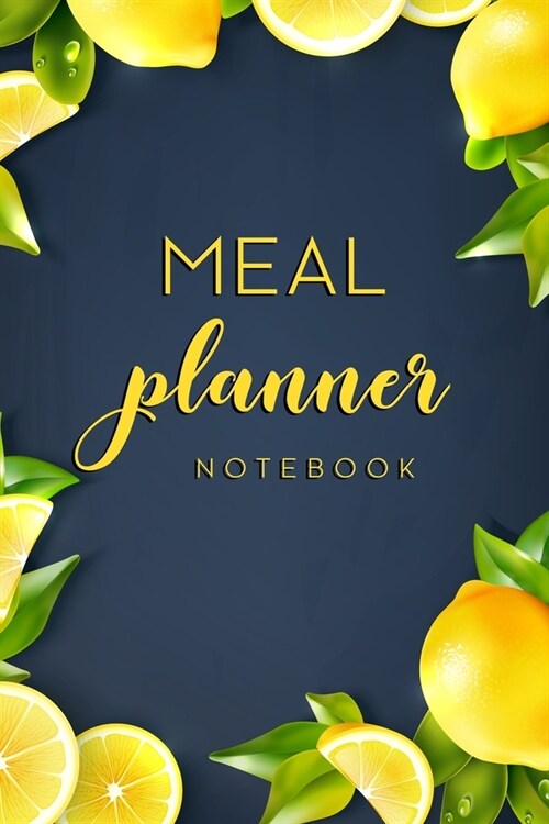 Meal Planner Notebook: 52 Week Food Planner Notebook / Diary / Log for Meal Planning with Grocery Shopping List - Lemon Navy Background (Paperback)