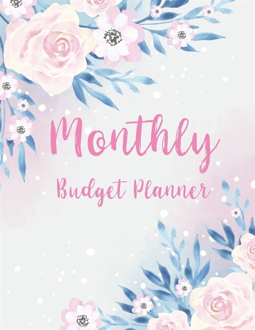 Monthly Budget Planner: Flower Watercolor Cover - Simple Budgeting Workbook Monthly & Weekly Budget Planner - Bill Organizer Notebook - Daily (Paperback)