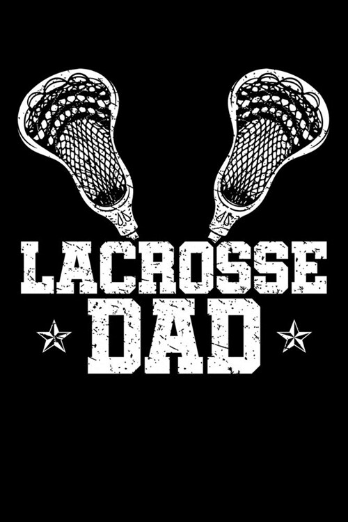 Lacrosse Dad: Fathers Day Notebook to Write in, 6x9, Lined, 120 Pages Journal (Paperback)