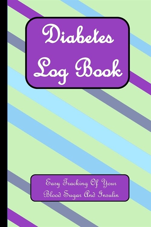 Diabetes Log Book: Easy Tracking of Your Blood Sugar and Insulin (Paperback)
