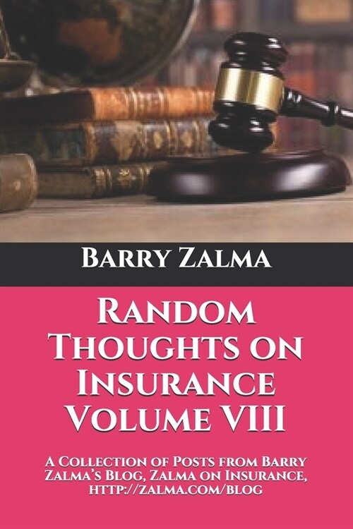 Random Thoughts on Insurance Volume VIII: A Collection of Posts from Barry Zalmas Blog, Zalma on Insurance, http: //zalma.com/blog (Paperback)
