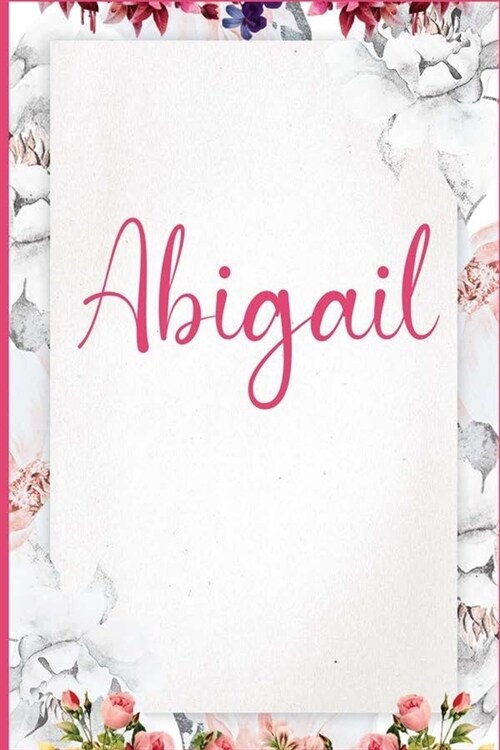 Abigail: Pink Floral Design Personalized Name Lined Journal Notebook Diary To Write In / Wild Ruled Note book Planner 6x9 Compo (Paperback)