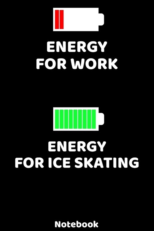 Energy for Work - Energy for Ice Skating Notebook: 120 ruled Pages 6x9. Journal for Player and Coaches. Writing Book for your training, your notes a (Paperback)