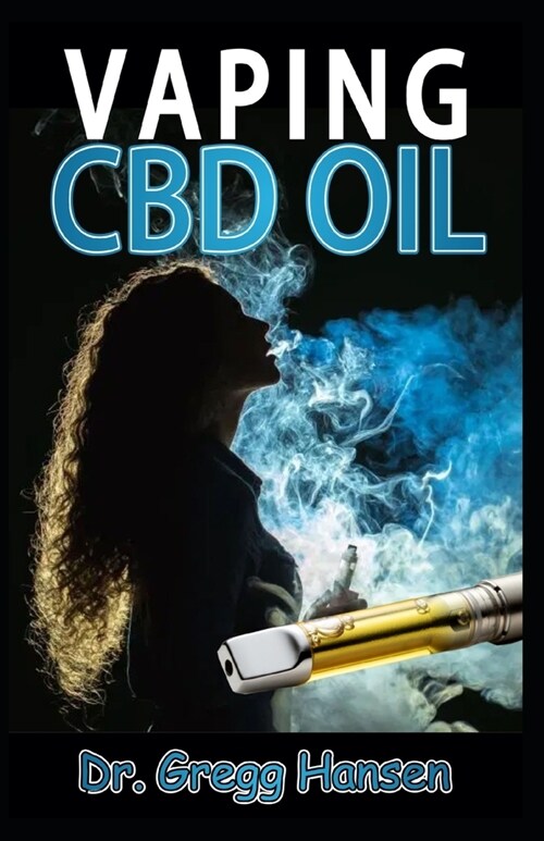 Vaping CBD Oil: The Comprehensive Guide About Vapes, (e juice, e liquid, e cigarette) and Vaping CBD Oil. Discover the Truth! (Paperback)