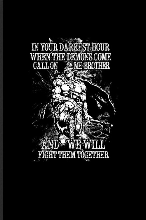 In Your Darkest Hour When The Demons Come Call On Me Brother...: Nordic Mythology Journal - Notebook - Workbook For Vikings, Germanic, Odin, Walhalla, (Paperback)