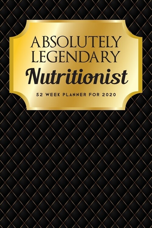 Absolutely Legendary Nutritionist: 52 Week Planner 2020 (Paperback)