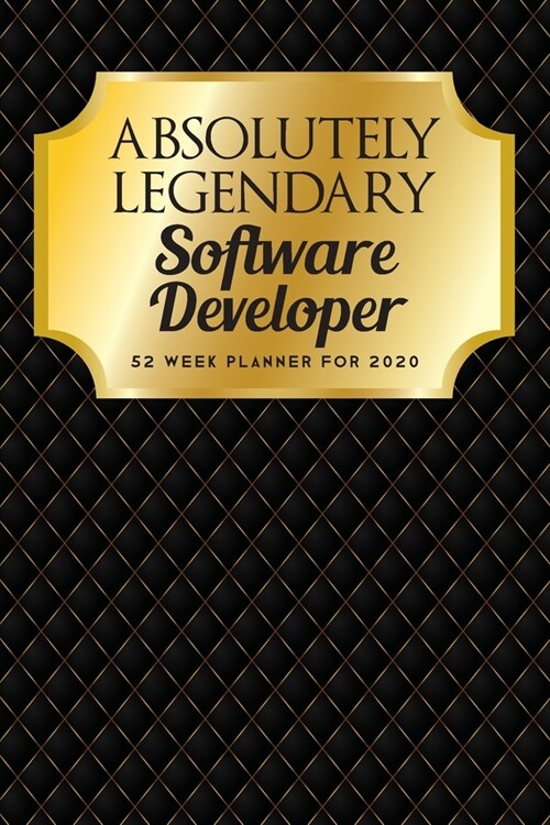 Absolutely Legendary Software Developer: 52 Week Planner 2020 (Paperback)