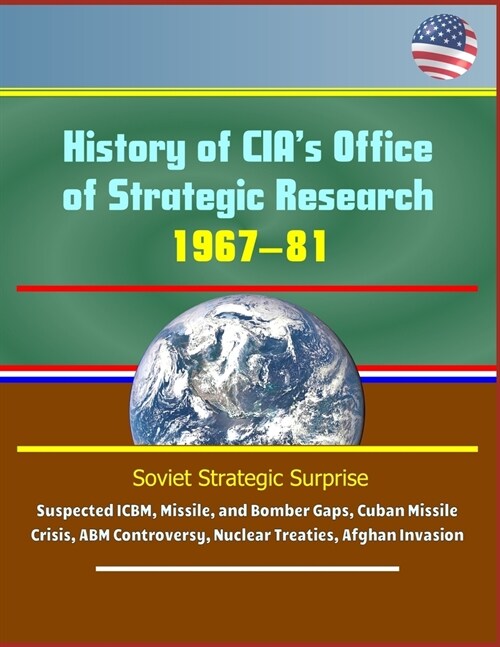 History of CIAs Office of Strategic Research, 1967-81 - Soviet Strategic Surprise, Suspected ICBM, Missile, and Bomber Gaps, Cuban Missile Crisis, AB (Paperback)