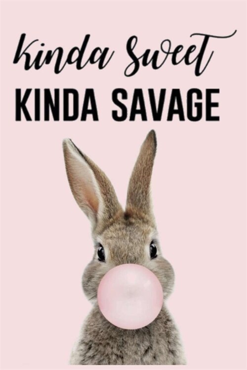 Kinda Sweet KINDA SAVAGE: A Gratitude Journal to Win Your Day Every Day, 6X9 inches, Bunny Blowing Gum Bubble on Light Pink matte cover, 111 pag (Paperback)