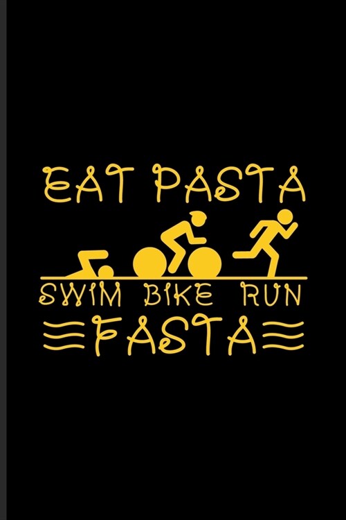 Eat Pasta Swim Bike Run Fasta: Nutrition Sport Journal - Notebook - Workbook For Italy, Athlet Food, Carbohydrates, Olympic Triathlon Athletes & Tria (Paperback)