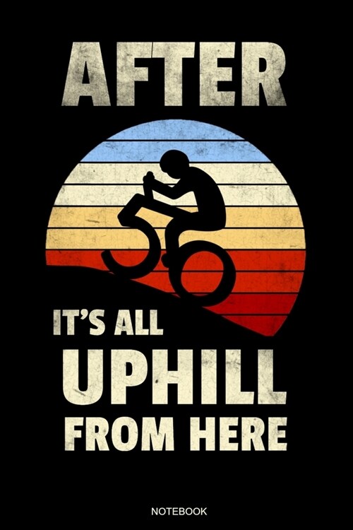 After 50 Its All Uphill From Here: Bicycle Rider Notebook I Fiftieth Brithday Gift for Holiday Cycling Tour Bmx Outdoor Planner Mountain Bike Travel (Paperback)