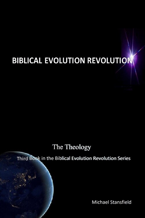 The Theology Third Book in the Biblical Evolution Revolution Series (Paperback)