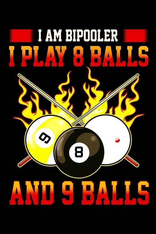 I am Bipooler I Play 8 Balls And 9 Balls: Funny Billiard Snooker Pool game Lover Diary Lined Notebook Paper 6x9 - 110 Pages (Paperback)