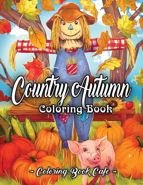 Country Autumn Coloring Book: An Adult Coloring Book Featuring Charming Autumn Scenes, Relaxing Country Landscapes and Cute Farm Animals (Paperback)