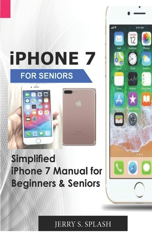 iPhone 7 for seniors: Simplified iPhone 7 Manual for Beginners & Seniors (Paperback)