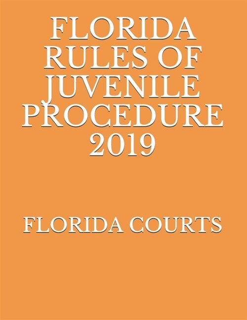 Florida Rules of Juvenile Procedure 2019 (Paperback)