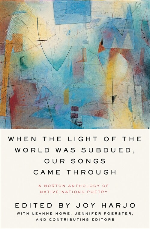 When the Light of the World Was Subdued, Our Songs Came Through: A Norton Anthology of Native Nations Poetry (Paperback)