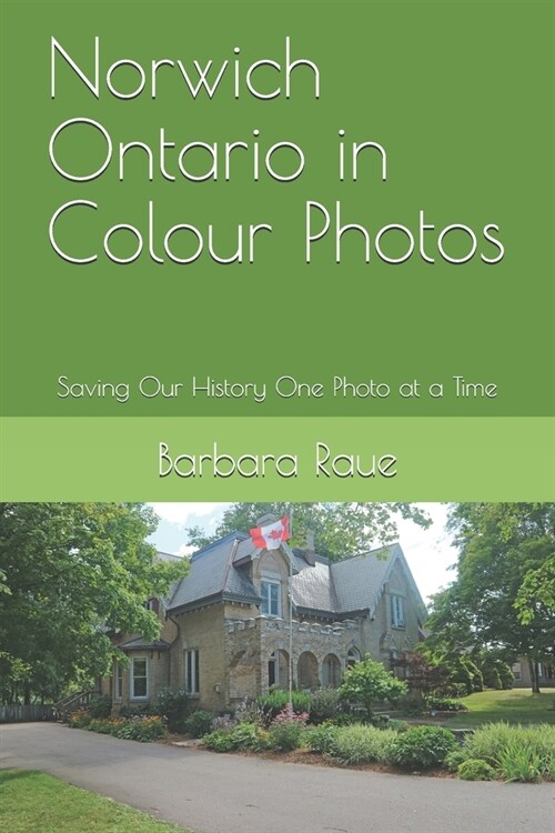 Norwich Ontario in Colour Photos: Saving Our History One Photo at a Time (Paperback)